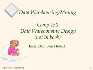 Data Warehousing/Mining Comp 150  Data Warehousing Design (not in book)