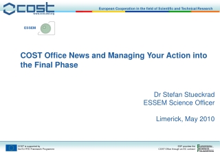 COST Office News and Managing Your Action into the Final Phase Dr Stefan Stueckrad