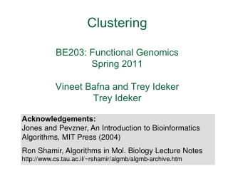 Clustering BE203: Functional Genomics Spring 2011 Vineet Bafna  and Trey Ideker Trey Ideker