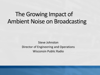 The Growing Impact of Ambient Noise on Broadcasting