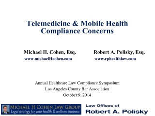 Telemedicine &amp; Mobile Health  Compliance Concerns Michael H. Cohen, Esq.		Robert A. Polisky, Esq.