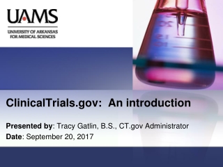 ClinicalTrials:  An introduction  Presented by : Tracy Gatlin, B.S., CT Administrator