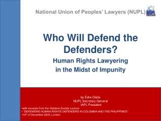 National Union of Peoples’ Lawyers (NUPL) Who Will Defend the Defenders? Human Rights  Lawyering