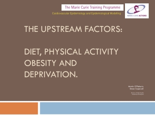 The upstream factors:  Diet, physical activity obesity and deprivation.