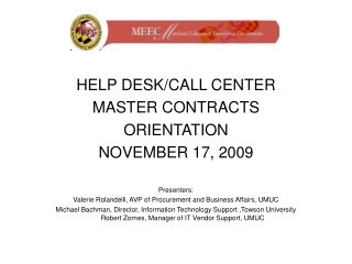 HELP DESK/CALL CENTER  MASTER CONTRACTS ORIENTATION NOVEMBER 17, 2009 Presenters: