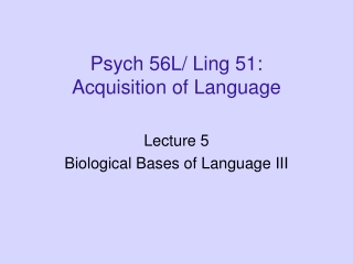 Psych 56L/ Ling 51: Acquisition of Language