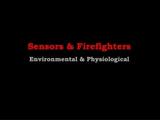 Sensors &amp; Firefighters Environmental &amp; Physiological