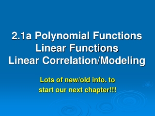 2.1a Polynomial Functions Linear Functions Linear Correlation/Modeling