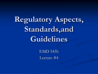 Regulatory Aspects, Standards,and Guidelines