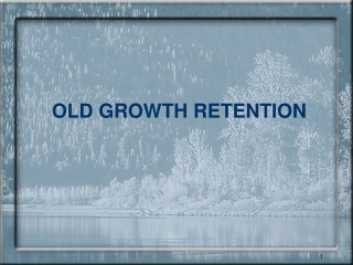 OLD GROWTH RETENTION