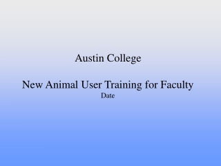 Austin College New Animal User Training for Faculty Date