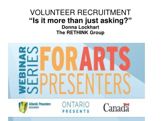 VOLUNTEER RECRUITMENT “ Is it more than just asking? ” Donna Lockhart  The RETHINK Group