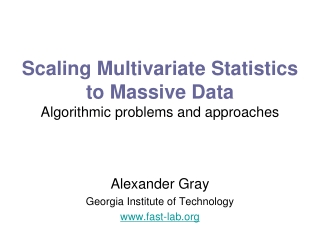 Scaling Multivariate Statistics to Massive Data Algorithmic problems and approaches