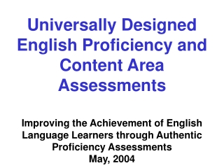 Universally Designed English Proficiency and  Content Area Assessments