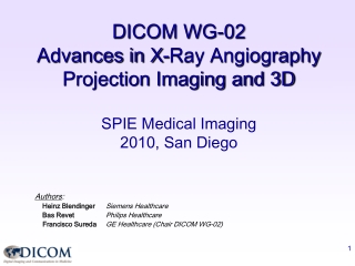 DICOM WG-02    Advances in X-Ray Angiography  Projection Imaging and 3D SPIE Medical Imaging