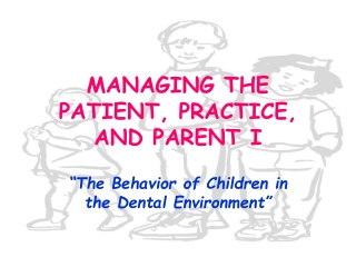 MANAGING THE PATIENT, PRACTICE, AND PARENT I