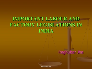 IMPORTANT LABOUR AND FACTORY LEGISLATIONS IN INDIA