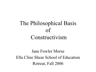 The Philosophical Basis of  Constructivism