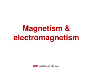 Magnetism &amp; electromagnetism