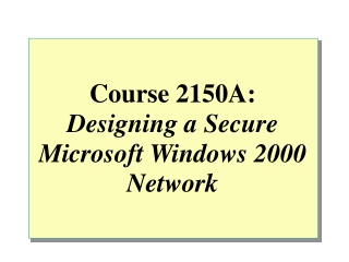 Course 2150A: Designing a Secure Microsoft Windows 2000 Network