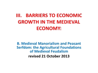 III. 	BARRIERS TO ECONOMIC GROWTH IN THE MEDIEVAL ECONOMY: