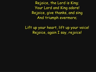 Rejoice, the Lord is King; Your Lord and King adore! Rejoice, give thanks, and sing