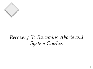 Recovery II:  Surviving Aborts and System Crashes