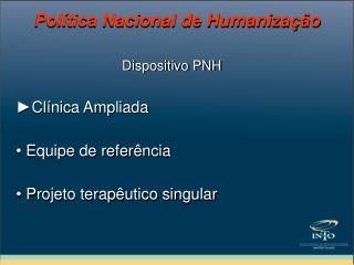 Dispositivo PNH ►Clínica Ampliada • Equipe de referência • Projeto terapêutico singular