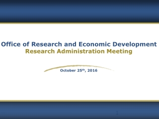 Office of Research and Economic Development Research Administration Meeting October 25 th , 2016