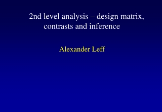 2nd level analysis – design matrix, contrasts and inference Alexander Leff