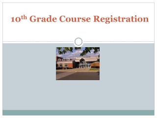 10 th  Grade Course Registration