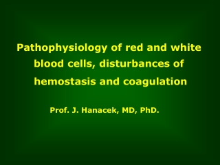 Pathophysiology of red and white  blood cells, disturbances of  hemostasis and coagulation