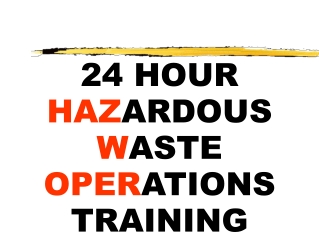 24 HOUR  HAZ ARDOUS  W ASTE  OPER ATIONS TRAINING