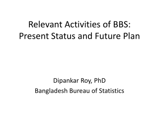 Relevant Activities of BBS: Present Status and Future Plan