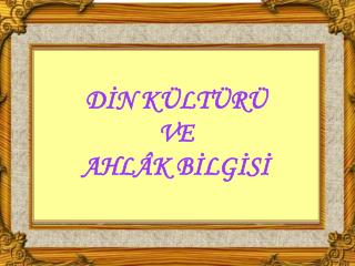 DİN KÜLTÜRÜ VE AHLÂK BİLGİSİ