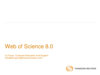 Web of Science 8.0 Liz Pysar, Customer Education and Support elizabeth.pysar@thomsonreuters