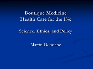 Boutique Medicine Health Care for the 1%: Science, Ethics, and Policy