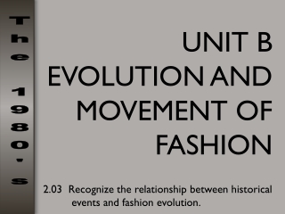 UNIT B EVOLUTION AND MOVEMENT OF FASHION