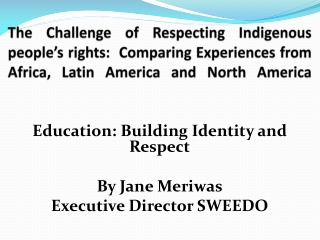 Education: Building Identity and Respect By Jane Meriwas Executive Director SWEEDO