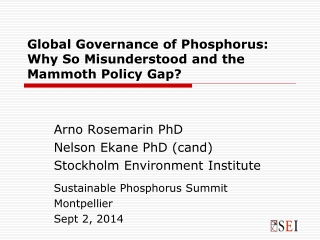 Global Governance of Phosphorus:  Why So Misunderstood and the Mammoth Policy Gap?