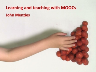 Learning and teaching with MOOCs John Menzies