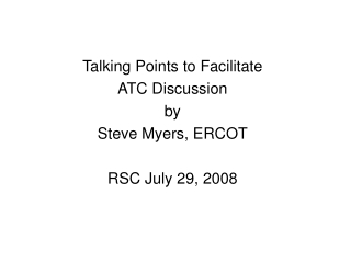 Talking Points to Facilitate ATC Discussion by Steve Myers, ERCOT RSC July 29, 2008