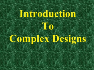 Introduction  To Complex Designs