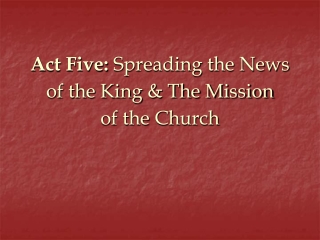 Act Five:  Spreading the News of the King &amp; The Mission of the Church