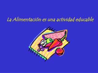 La Alimentación es una actividad educable