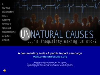 A documentary series &amp; public impact campaign unnaturalcauses