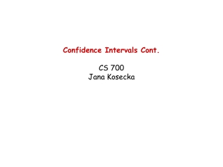 Confidence Intervals Cont. CS 700 Jana Kosecka