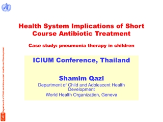 ICIUM Conference, Thailand Shamim Qazi Department of Child and Adolescent Health Development