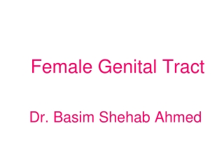 Female Genital Tract Dr. Basim Shehab Ahmed