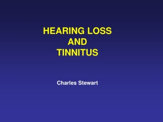 HEARING LOSS AND  TINNITUS Charles Stewart